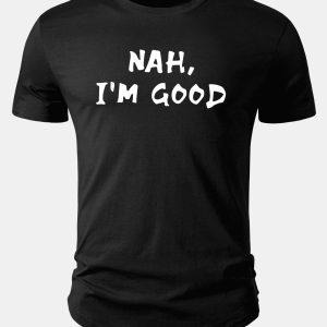 Nah I'm Good Print Cotton Arc Hem T-Shirt